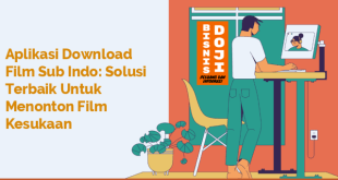 Aplikasi Download Film Sub Indo: Solusi Terbaik untuk Menonton Film Kesukaan